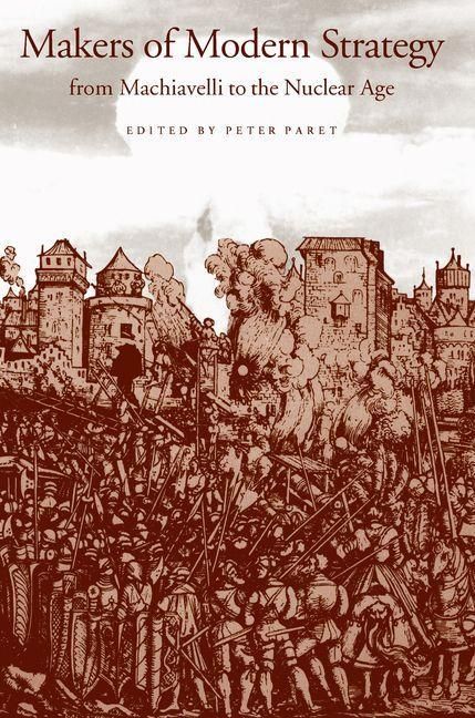 Produktbild: Makers of Modern Strategy from Machiavelli to the Nuclear Age