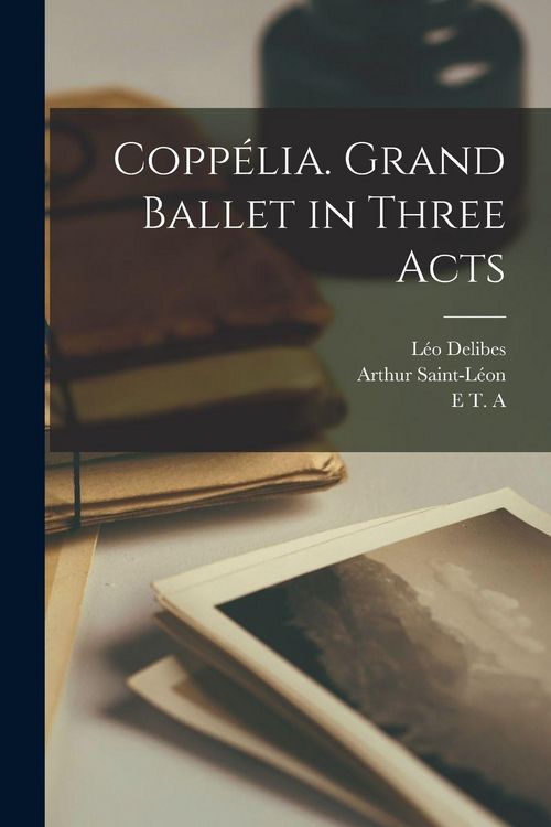 Produktbild: Copp&eacute;lia. Grand Ballet in Three Acts
