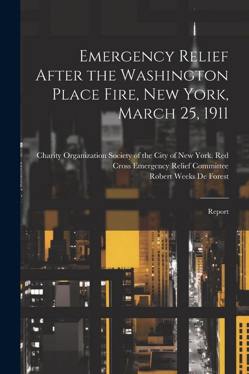 Produktbild: Emergency Relief After the Washington Place Fire, New York, March 25, 1911: Report
