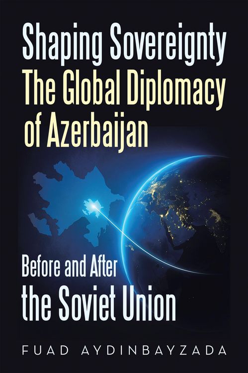 Produktbild: Shaping Sovereignty The Global Diplomacy of Azerbaijan Before and After the Soviet Union