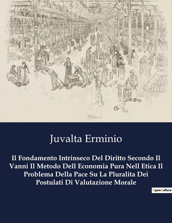 Produktbild: Il Fondamento Intrinseco Del Diritto Secondo Il Vanni Il Metodo Dell Economia Pura Nell Etica Il Problema Della Pace Su La Pluralita Dei Postulati Di