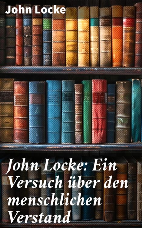 Produktbild: John Locke: Ein Versuch &uuml;ber den menschlichen Verstand
