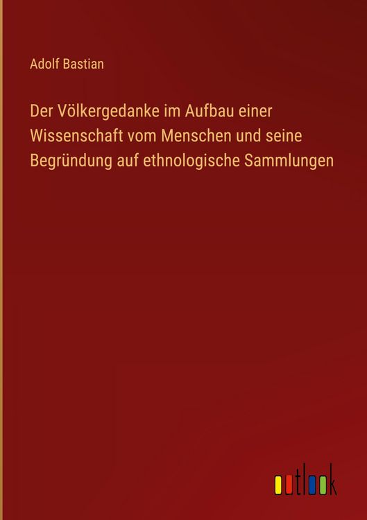 Produktbild: Der V&ouml;lkergedanke im Aufbau einer Wissenschaft vom Menschen und seine Begr&uuml;ndung auf ethnologische Sammlungen