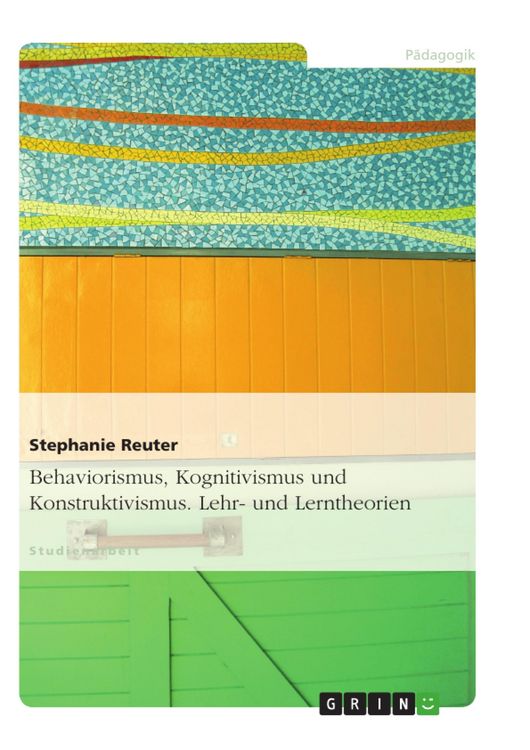 Produktbild: Behaviorismus, Kognitivismus und Konstruktivismus. Lehr- und Lerntheorien