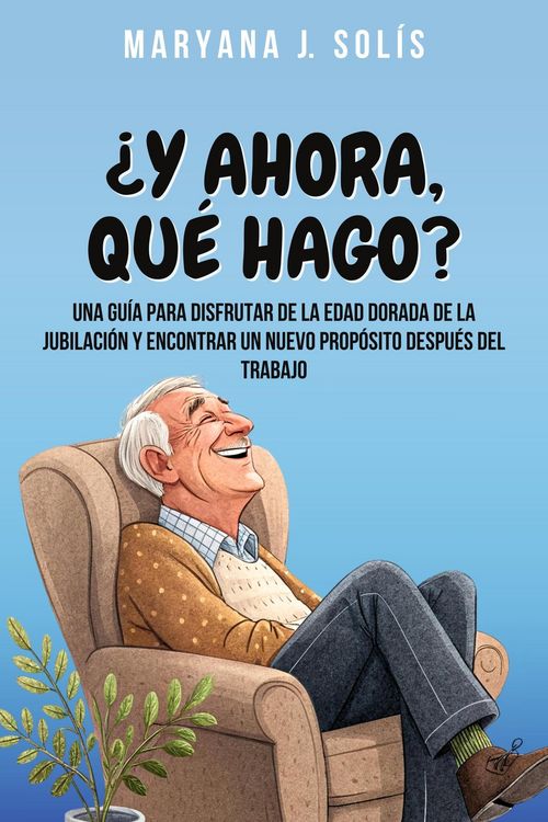Produktbild: &iquest;Y Ahora, Qu&eacute; Hago?: Una Gu&iacute;a Para Disfrutar De La Edad Dorada De La Jubilaci&oacute;n Y Encontrar Un Nuevo Prop&oacute;sito Despu&eacute;s Del Trabajo