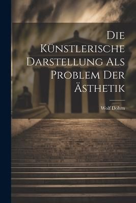 Produktbild: Die K&uuml;nstlerische Darstellung als Problem der &Auml;sthetik