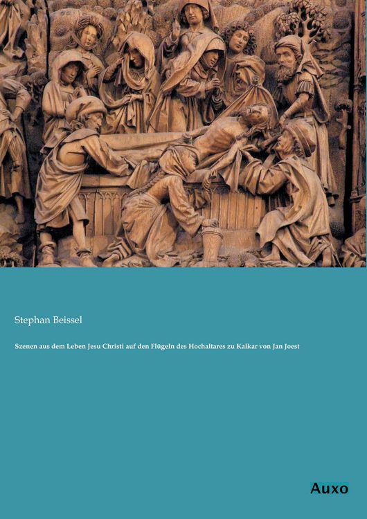 Produktbild: Szenen aus dem Leben Jesu Christi auf den Fl&uuml;geln des Hochaltares zu Kalkar von Jan Joest