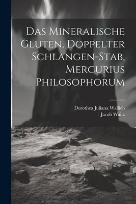 Produktbild: Das Mineralische Gluten, Doppelter Schlangen-stab, Mercurius Philosophorum
