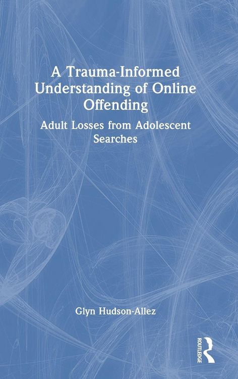Produktbild: A Trauma-Informed Understanding of Online Offending