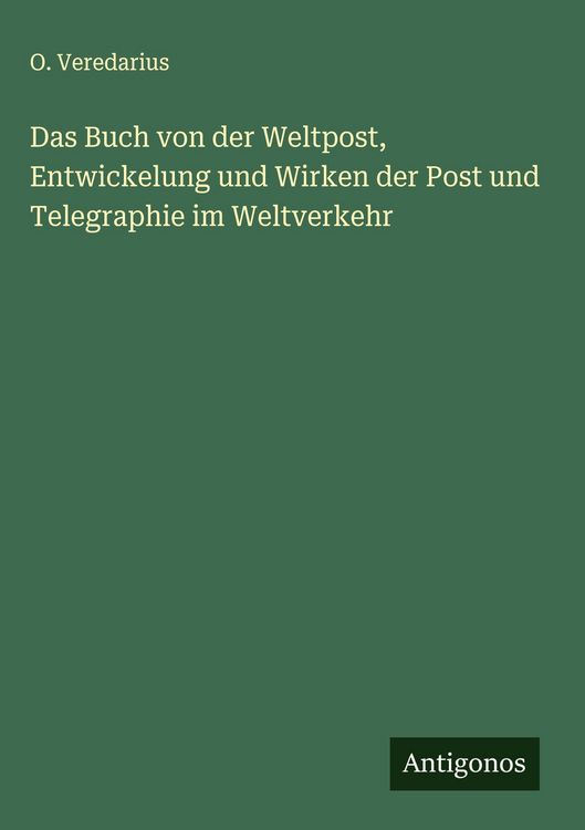 Produktbild: Das Buch von der Weltpost, Entwickelung und Wirken der Post und Telegraphie im Weltverkehr