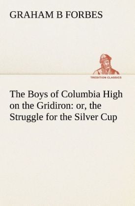 Produktbild: The Boys of Columbia High on the Gridiron : or, the Struggle for the Silver Cup