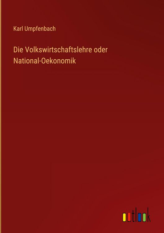 Produktbild: Die Volkswirtschaftslehre oder National-Oekonomik