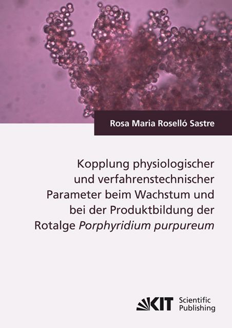 Produktbild: Kopplung physiologischer und verfahrenstechnischer Parameter beim Wachstum und bei der Produktbildung der Rotalge Porphyridium purpureum