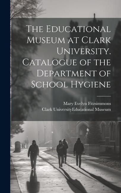 Produktbild: The Educational Museum at Clark University. Catalogue of the Department of School Hygiene
