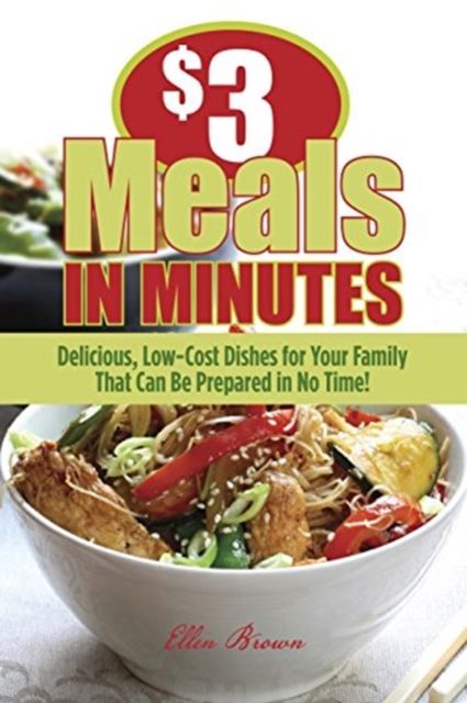 Produktbild: $3 Meals in Minutes: Delicious, Low-Cost Dishes for Your Family That Can Be Prepared in No Time!