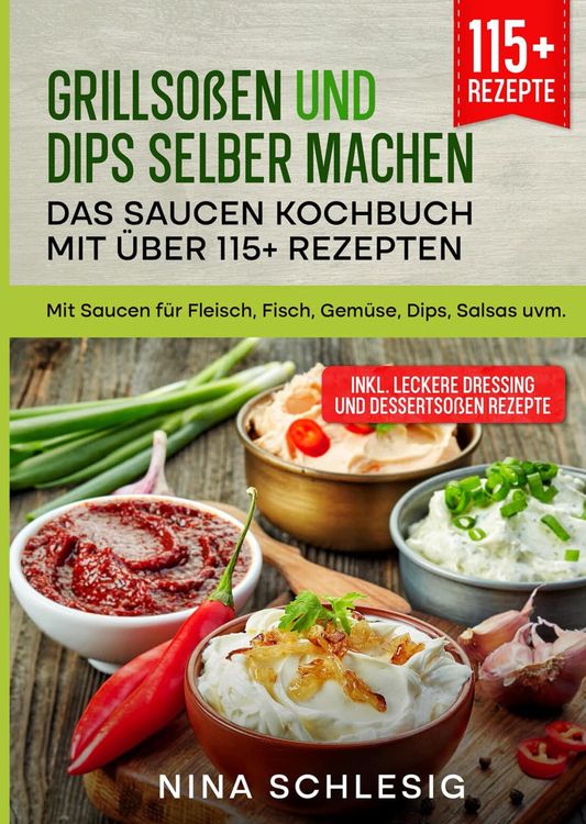Produktbild: Grillso&szlig;en und Dips selber machen &ndash; Das Saucen Kochbuch mit &uuml;ber 115+ Rezepten