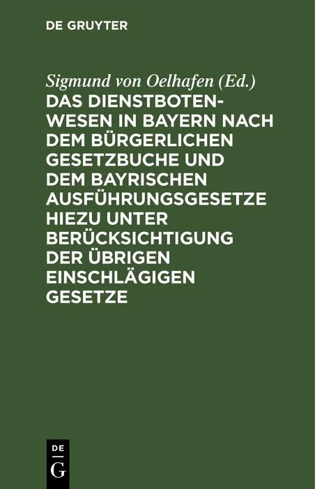 Produktbild: Das Dienstbotenwesen in Bayern nach dem B&uuml;rgerlichen Gesetzbuche und dem bayrischen Ausf&uuml;hrungsgesetze hiezu unter Ber&uuml;cksichtigung der &uuml;brigen einsch