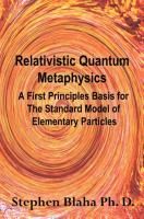 Produktbild: Relativistic Quantum Metaphysics: A First Principles Basis for the Standard Model of Elementary Particles