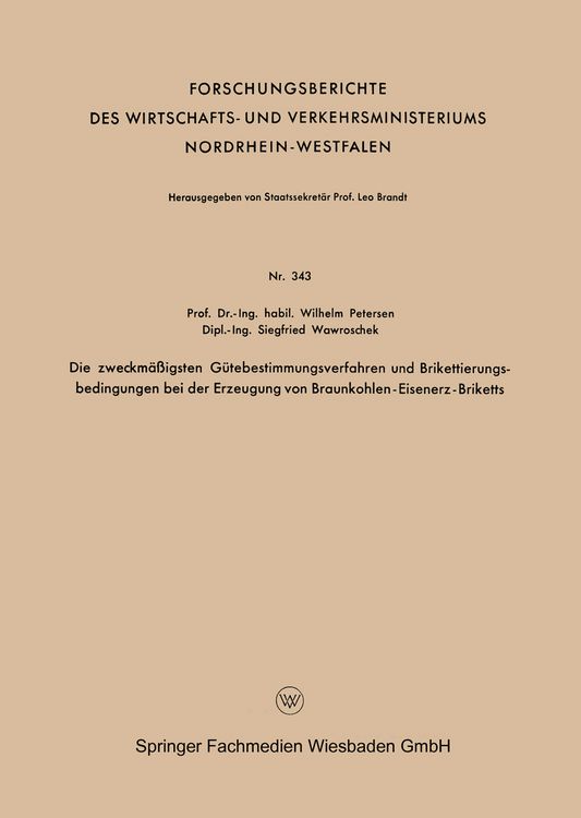 Produktbild: Die zweckm&auml;&szlig;igsten G&uuml;tebestimmungsverfahren und Brikettierungs-bedingungen bei der Erzeugung von Braunkohlen-Eisenerz-Briketts