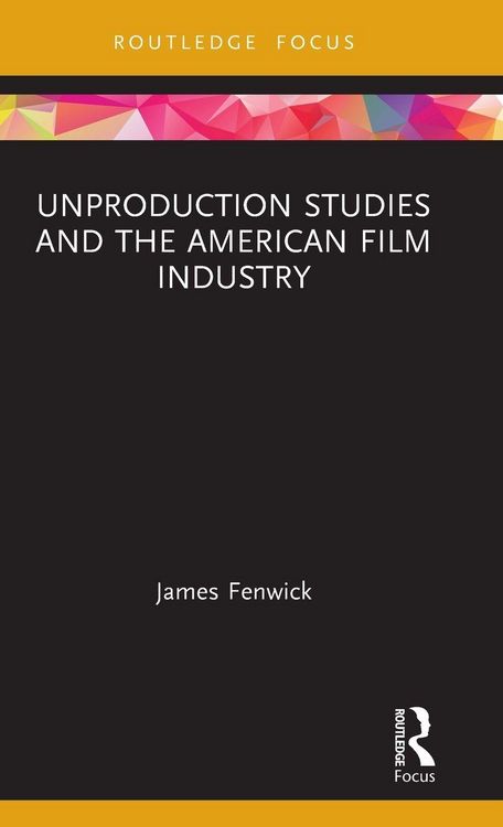 Produktbild: Unproduction Studies and the American Film Industry