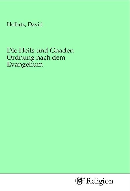 Produktbild: Die Heils und Gnaden Ordnung nach dem Evangelium