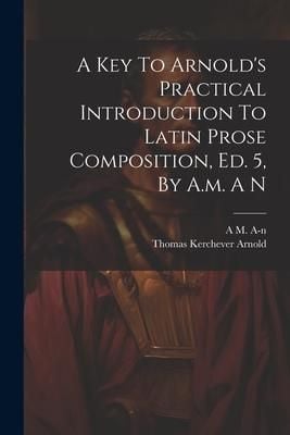 Produktbild: A Key To Arnold's Practical Introduction To Latin Prose Composition, Ed. 5, By A.m. A N