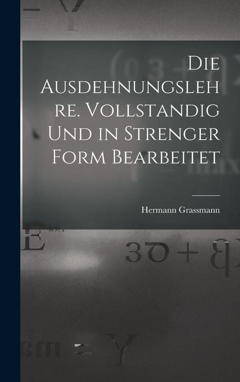 Produktbild: Die Ausdehnungslehre. Vollstandig und in strenger Form Bearbeitet