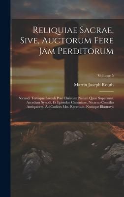 Produktbild: Reliquiae Sacrae, Sive, Auctorum Fere Jam Perditorum: Secundi Tertiique Saeculi Post Christum Natum Quae Supersunt. Accedunt Synodi, Et Epistolae Cano