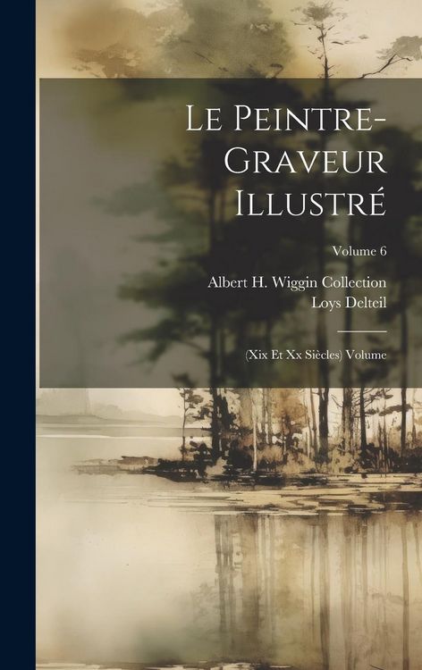 Produktbild: Le peintre-graveur illustr&eacute;: (xix et xx si&egrave;cles) Volume; Volume 6
