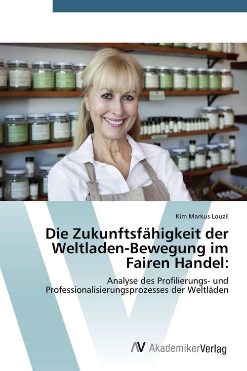 Produktbild: Die Zukunftsf&auml;higkeit der Weltladen-Bewegung im Fairen Handel: