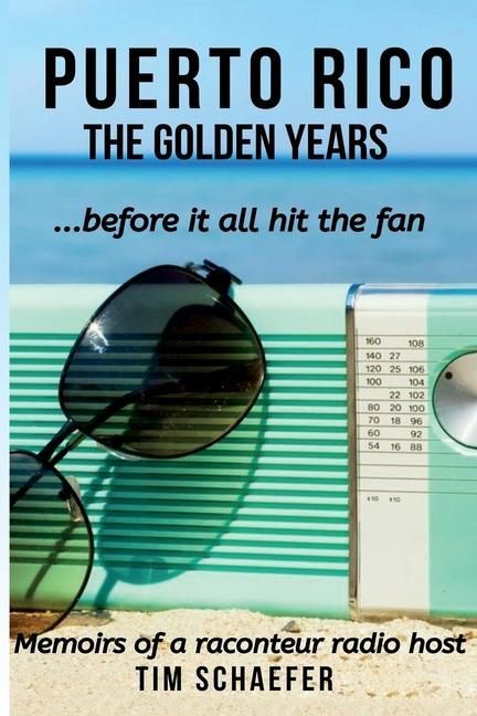 Produktbild: Puerto Rico: The Golden Years Before It All Hit The Fan (Memoirs Of A Raconteur Radio Host)
