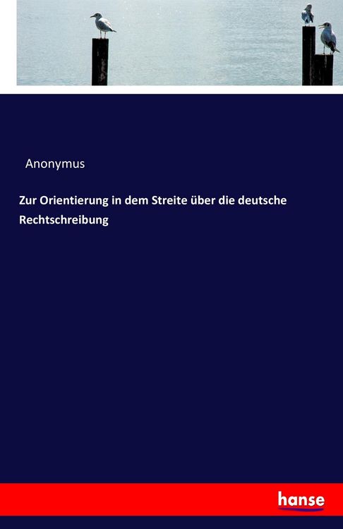 Produktbild: Zur Orientierung in dem Streite &uuml;ber die deutsche Rechtschreibung