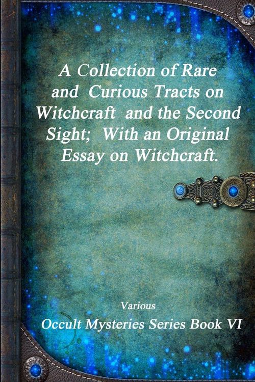 Produktbild: A Collection of Rare and Curious Tracts on Witchcraft and the Second Sight; With an Original Essay on Witchcraft.