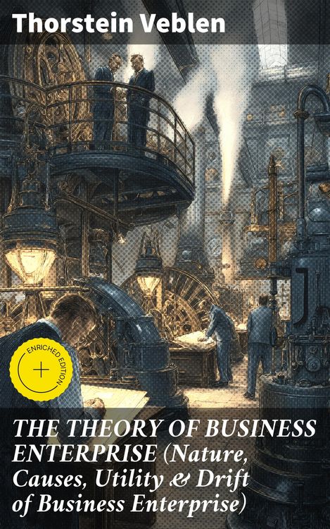 Produktbild: THE THEORY OF BUSINESS ENTERPRISE (Nature, Causes, Utility & Drift of Business Enterprise)