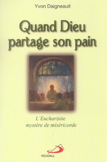 Produktbild: Quand Dieu Partage son Pain ; l'Eucharistie, Misere de Misericorde