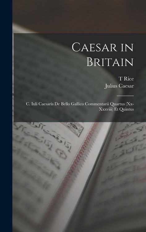 Produktbild: Caesar in Britain: C. Iuli Caesaris de Bello Gallico Commentarii Quartus (xx-xxxviii) et Quintus