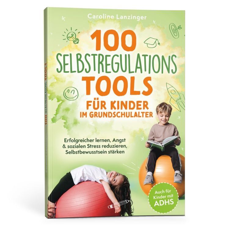 Produktbild: 100 Selbstregulations-Tools f&uuml;r Kinder im Grundschulalter | Erfolgreicher lernen, Angst & sozialen Stress reduzieren, Selbstbewusstsein st&auml;rken | Auch f&uuml;r Kinder mit ADHS