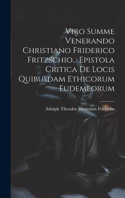 Produktbild: Viro Summe Venerando Christiano Friderico Fritzschio... Epistola Critica De Locis Quibusdam Ethicorum Eudemeorum