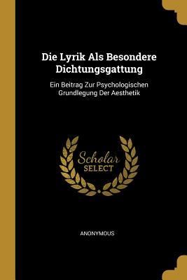 Produktbild: Die Lyrik ALS Besondere Dichtungsgattung: Ein Beitrag Zur Psychologischen Grundlegung Der Aesthetik