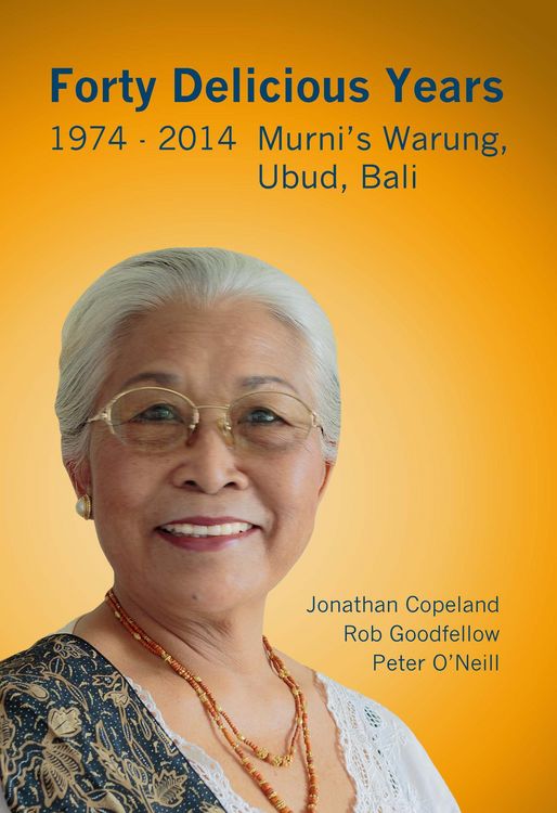 Produktbild: Forty Delicious Years 1974 to 2014: Murni's Warung, Ubud, Bali - From Toasted Cheese and Tomato Sandwiches to Balinese Smoked Duck