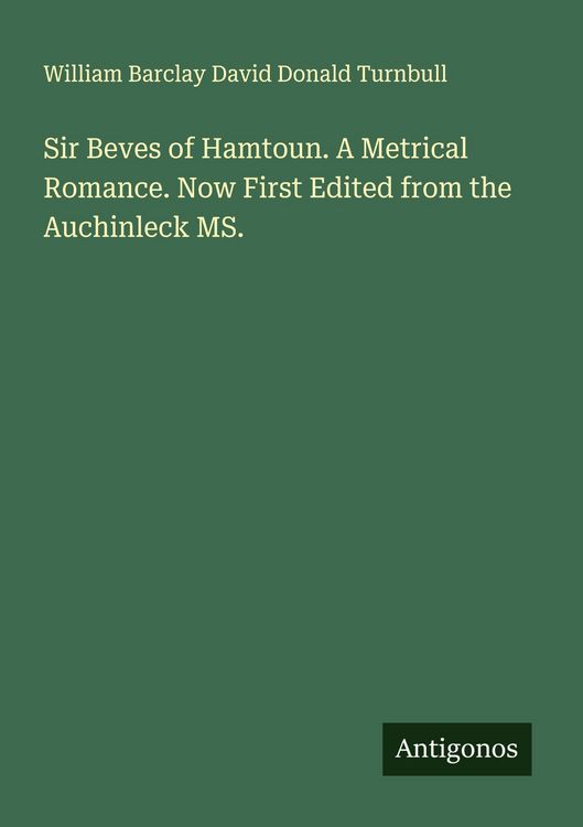 Produktbild: Sir Beves of Hamtoun. A Metrical Romance. Now First Edited from the Auchinleck MS.