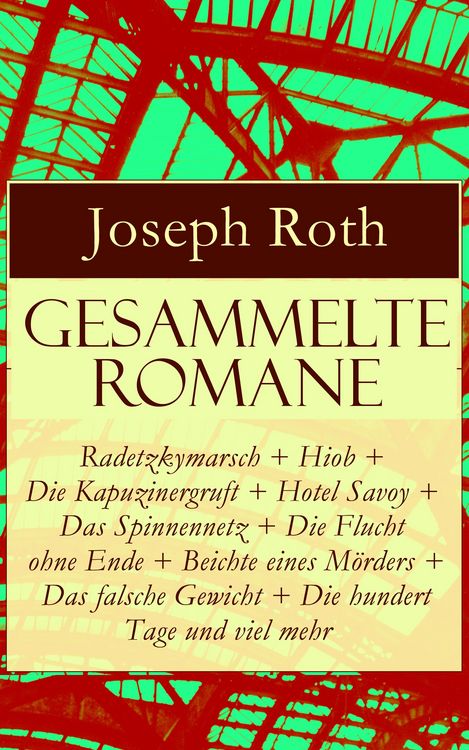 Produktbild: Gesammelte Romane: Radetzkymarsch + Hiob + Die Kapuzinergruft + Hotel Savoy + Das Spinnennetz + Die Flucht ohne Ende + Beichte eines M&ouml;rders + Das fal