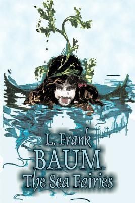Produktbild: The Sea Fairies by L. Frank Baum, Fiction, Fantasy, Literary, Fairy Tales, Folk Tales, Legends & Mythology