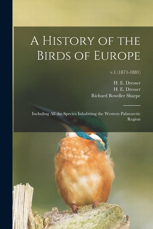 Produktbild: A History of the Birds of Europe: Including All the Species Inhabiting the Western Palaearctic Region; v.1 (1871-1881)