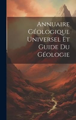 Produktbild: Annuaire G&eacute;ologique Universel Et Guide Du G&eacute;ologie
