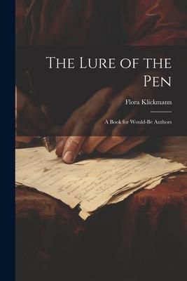Produktbild: The Lure of the Pen; A Book for Would-Be Authors