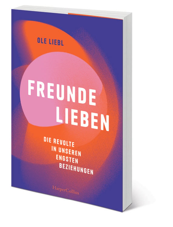 Produktbild: Freunde lieben. Die Revolte in unseren engsten Beziehungen
