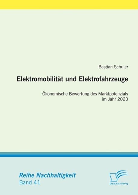 Produktbild: Elektromobilit&auml;t und Elektrofahrzeuge: &Ouml;konomische Bewertung des Marktpotenzials im Jahr 2020