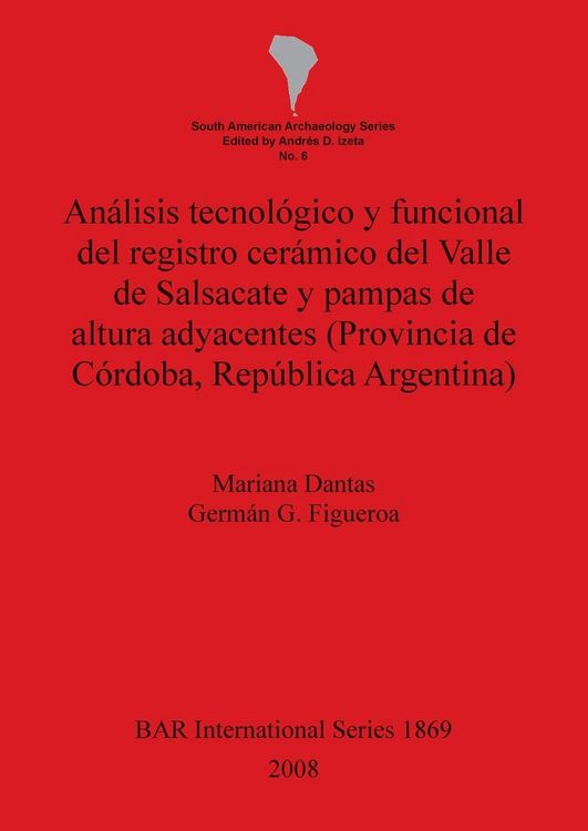 Produktbild: An&aacute;lisis tecnol&oacute;gico y funcional del registro cer&aacute;mico del Valle de Salsacate y pampas de altura adyacentes (Provincia de C&oacute;rdoba,Rep&uacute;blica Argentina)