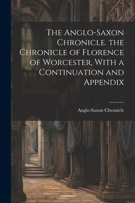 Produktbild: The Anglo-Saxon Chronicle. the Chronicle of Florence of Worcester, With a Continuation and Appendix